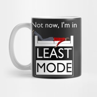 Not now, I'm in Least Mode Mug